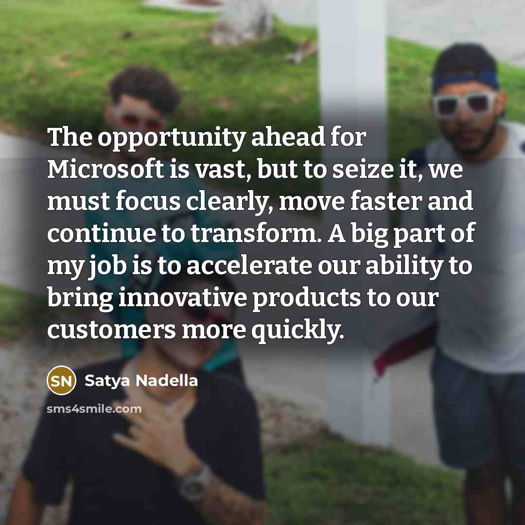 “The opportunity ahead for Microsoft is vast, but to seize…” quote by Satya Nadella