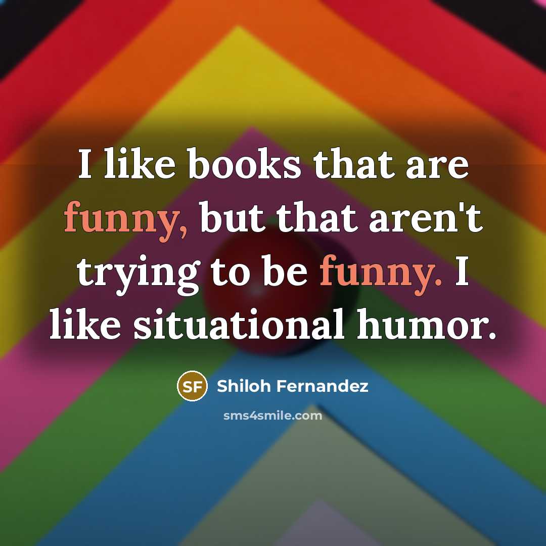 “I like books that are funny, but that aren't trying…” quote by Shiloh Fernandez