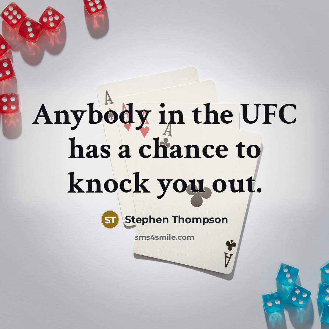 “Anybody in the UFC has a chance to knock you…” quote by Stephen Thompson