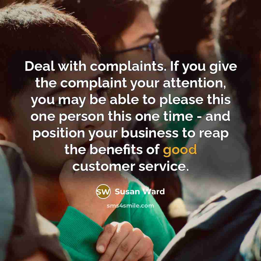 “Deal with complaints. If you give the complaint your attention,…” quote by Susan Ward