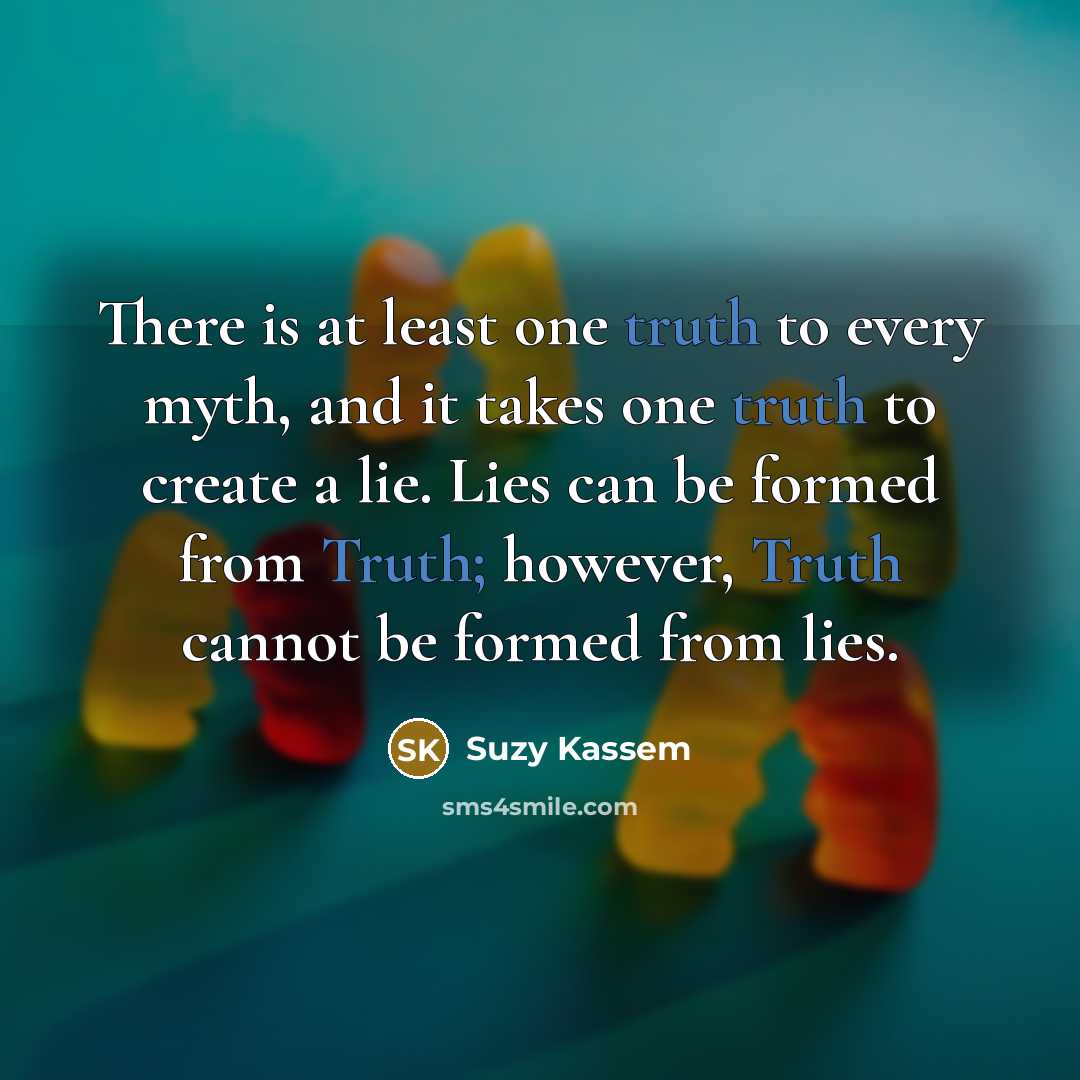 “There is at least one truth to every myth, and…” quote by Suzy Kassem