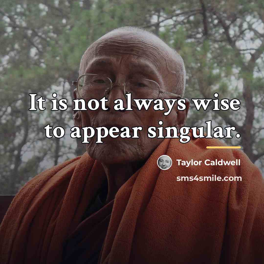 “It is not always wise to appear singular.…” quote by Taylor Caldwell