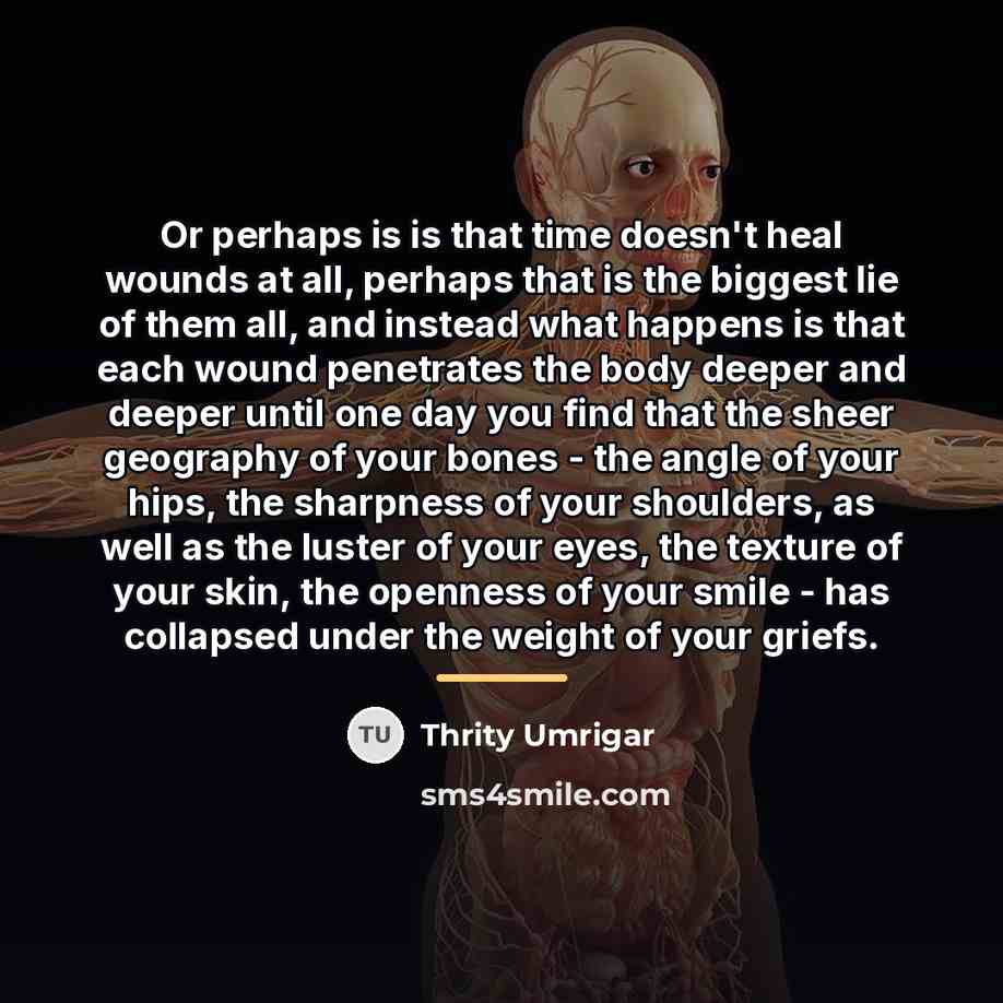 “Or perhaps is is that time doesn't heal wounds at…” quote by Thrity Umrigar