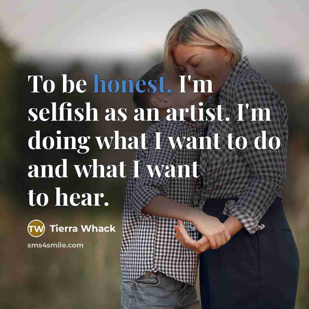 “To be honest, I'm selfish as an artist. I'm doing…” quote by Tierra Whack