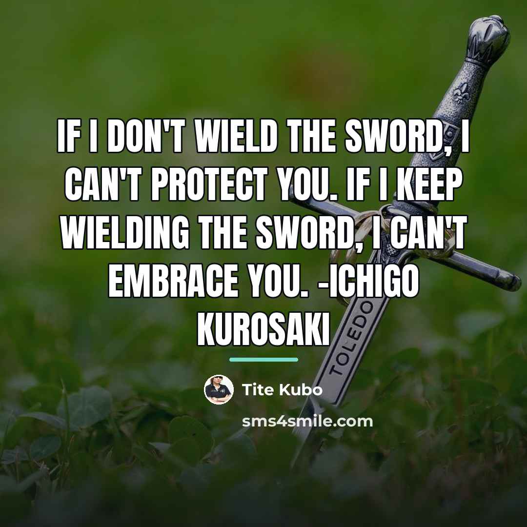 “If I don't wield the sword, I can't protect you.…” quote by Tite Kubo
