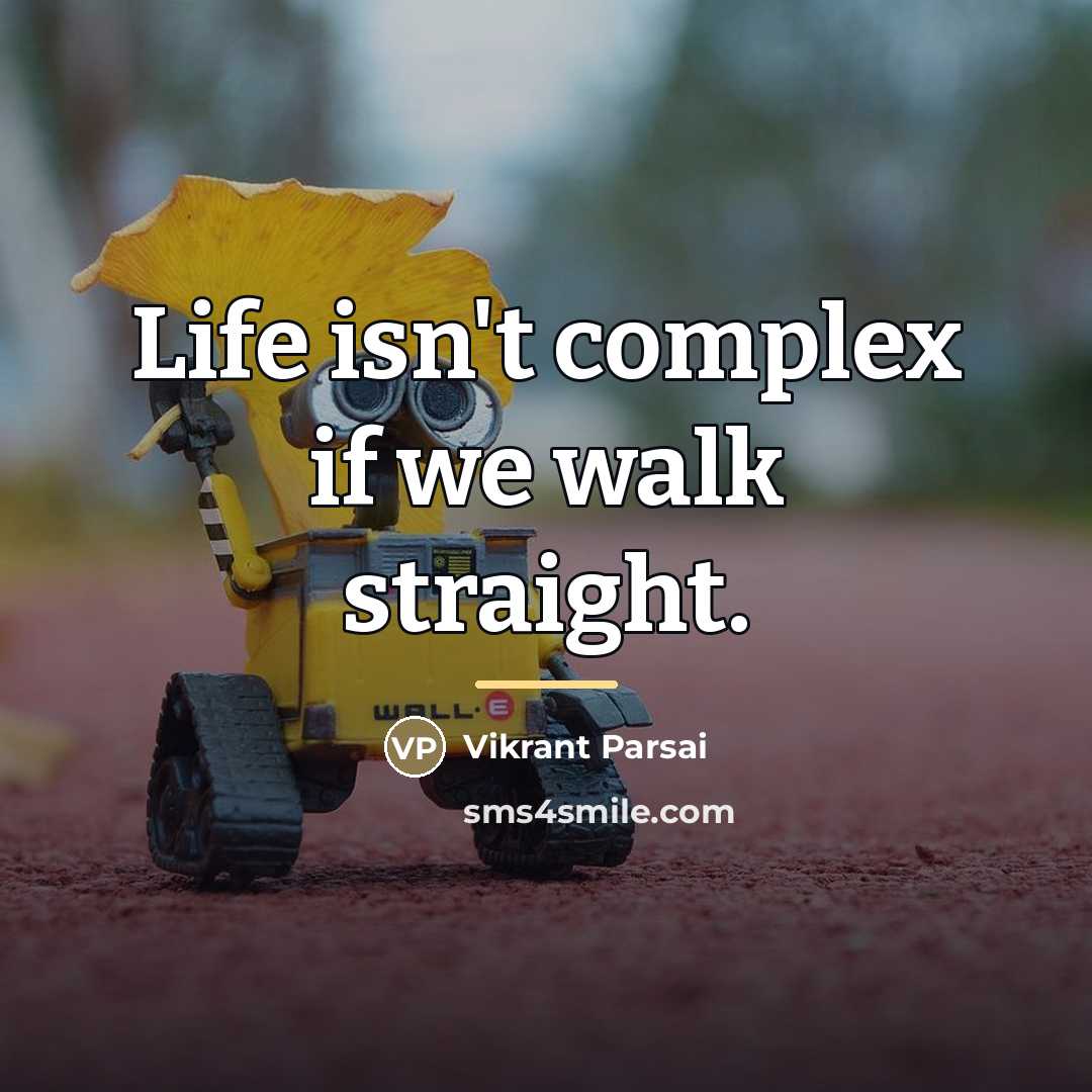 “Life isn't complex if we walk straight.…” quote by Vikrant Parsai