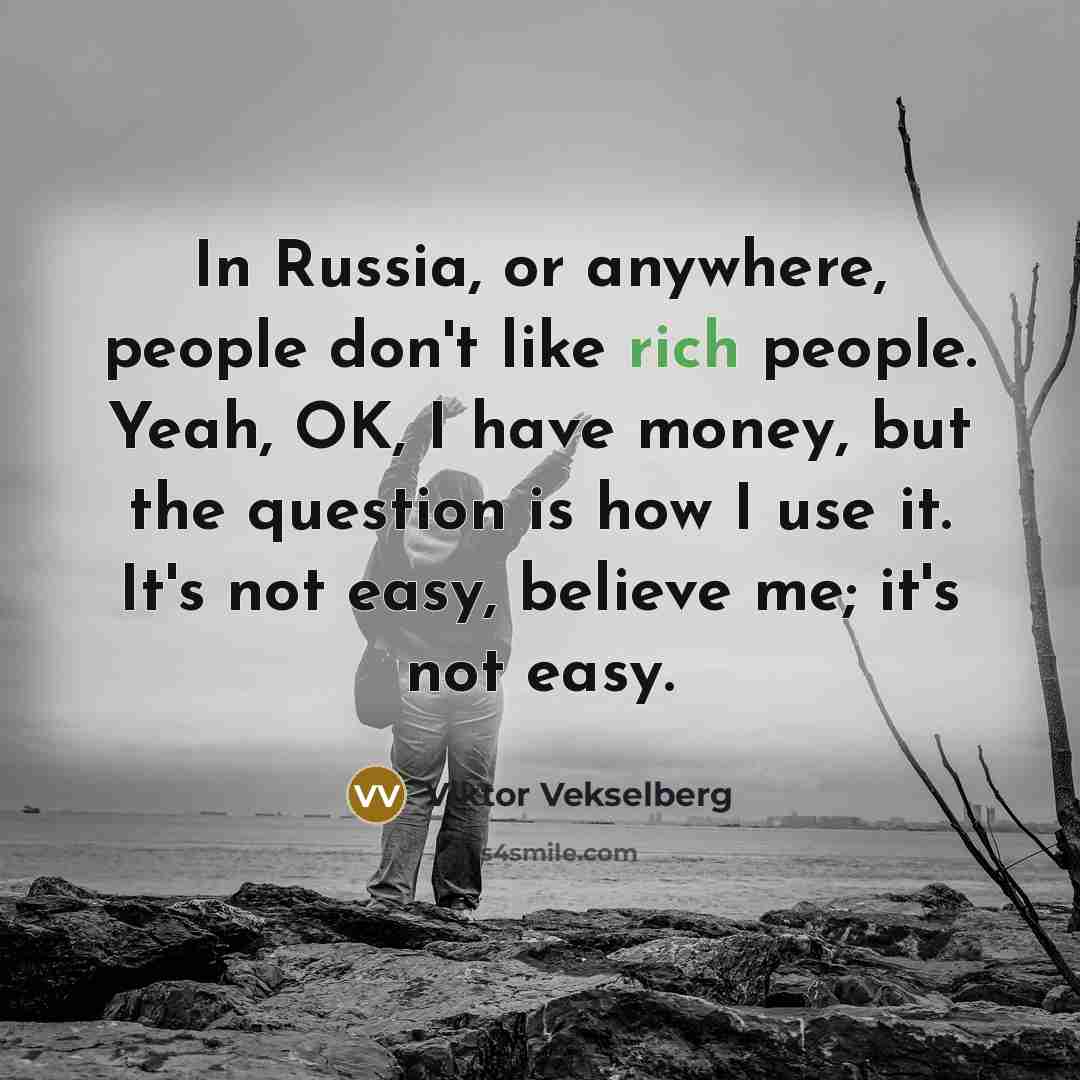 “In Russia, or anywhere, people don't like rich people. Yeah,…” quote by Viktor Vekselberg