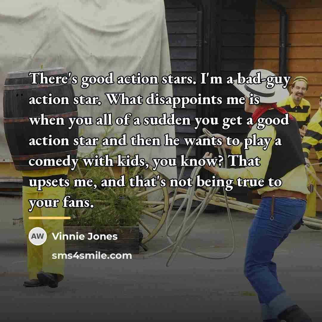“There's good action stars. I'm a bad-guy action star. What…” quote by Vinnie Jones