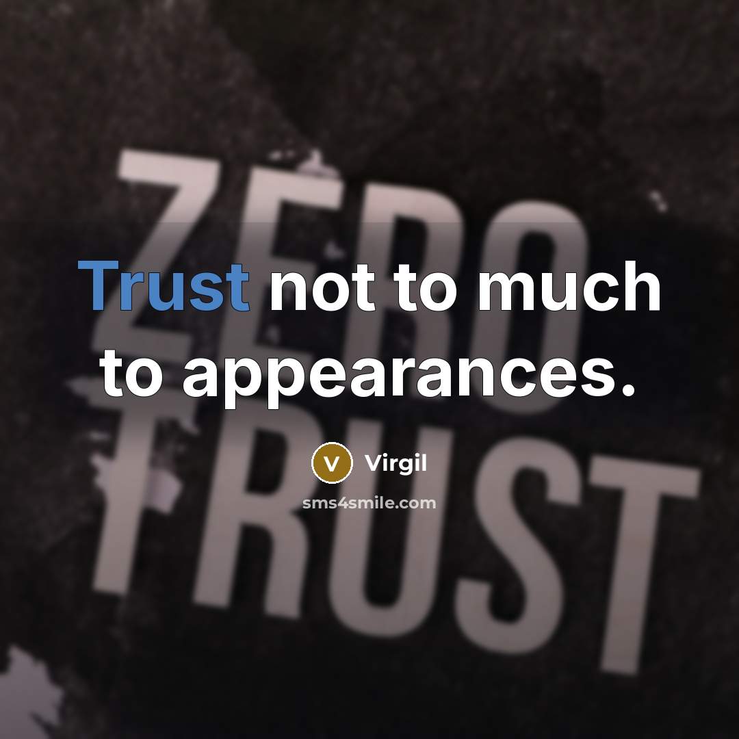“Trust not to much to appearances.” quote by Virgil