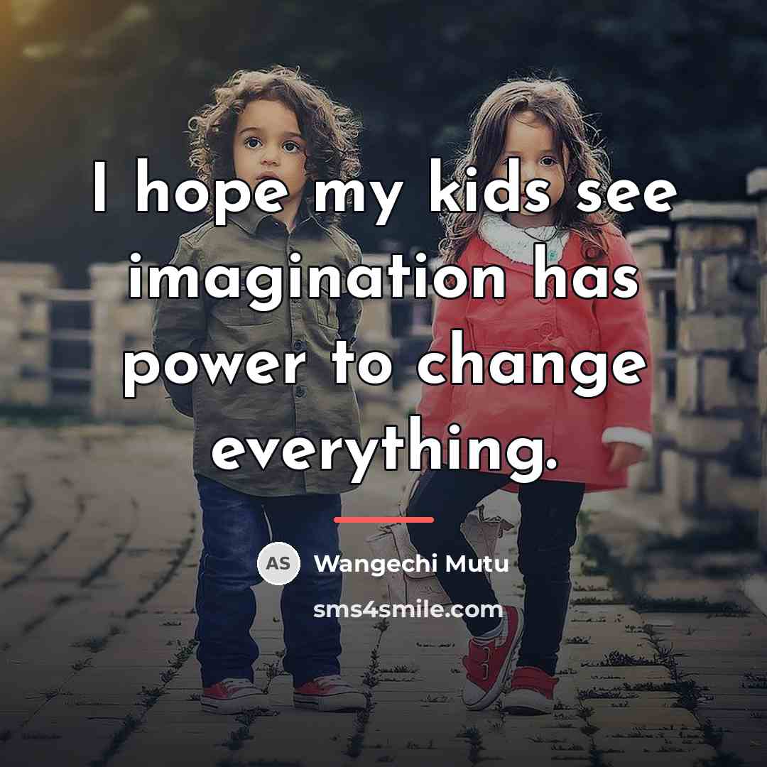 “I hope my kids see imagination has power to change…” quote by Wangechi Mutu