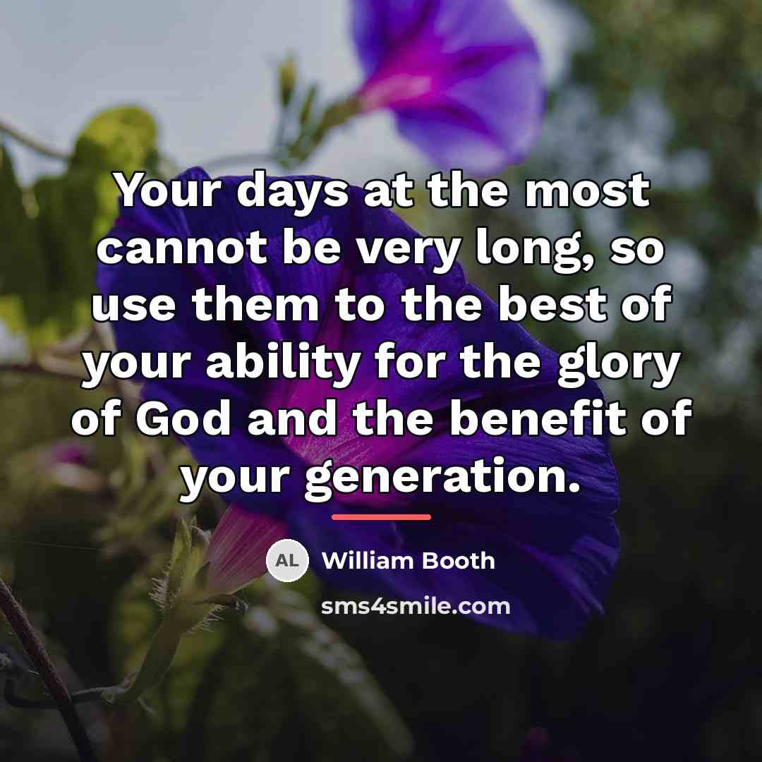 “Your days at the most cannot be very long, so…” quote by William Booth