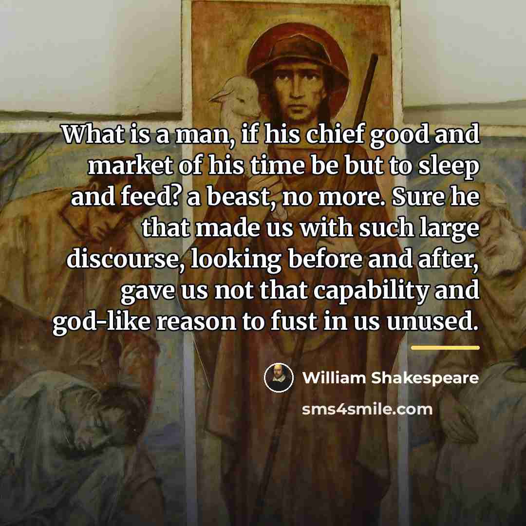 “What is a man, if his chief good and market…” quote by William Shakespeare