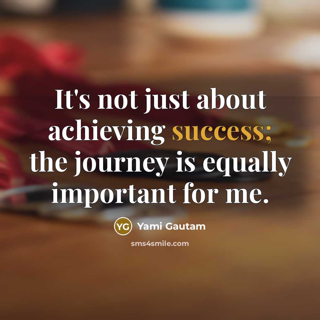 “It's not just about achieving success; the journey is equally…” quote by Yami Gautam