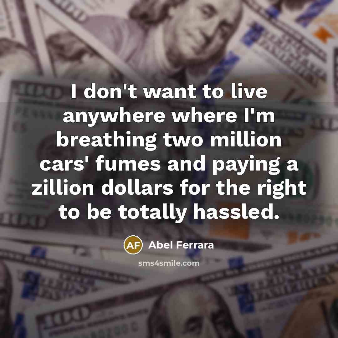 “I don't want to live anywhere where I'm breathing two…” quote by Abel Ferrara