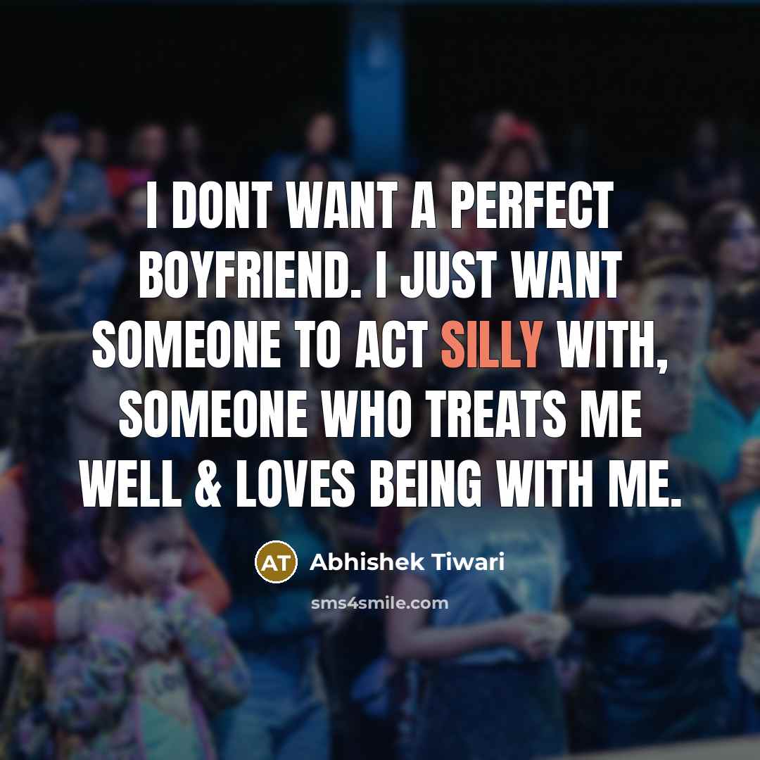 “I dont want a perfect boyfriend. I just want someone…” quote by Abhishek Tiwari