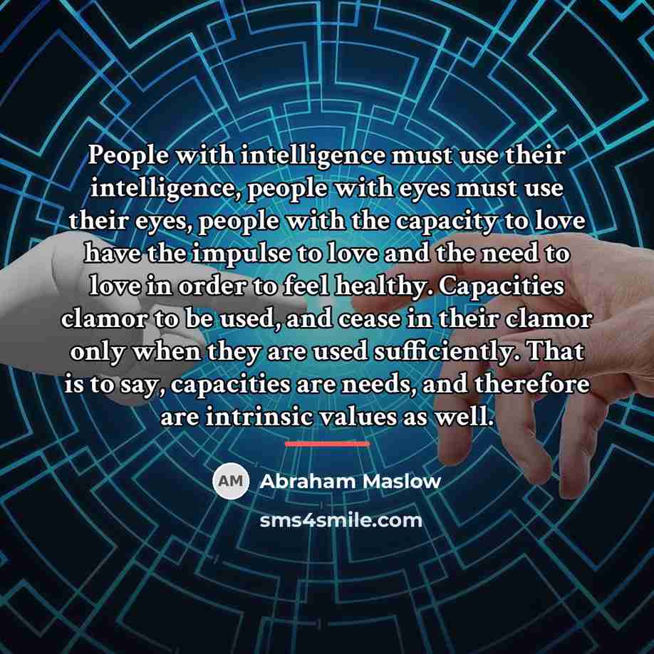 “People with intelligence must use their intelligence, people with eyes…” quote by Abraham Maslow