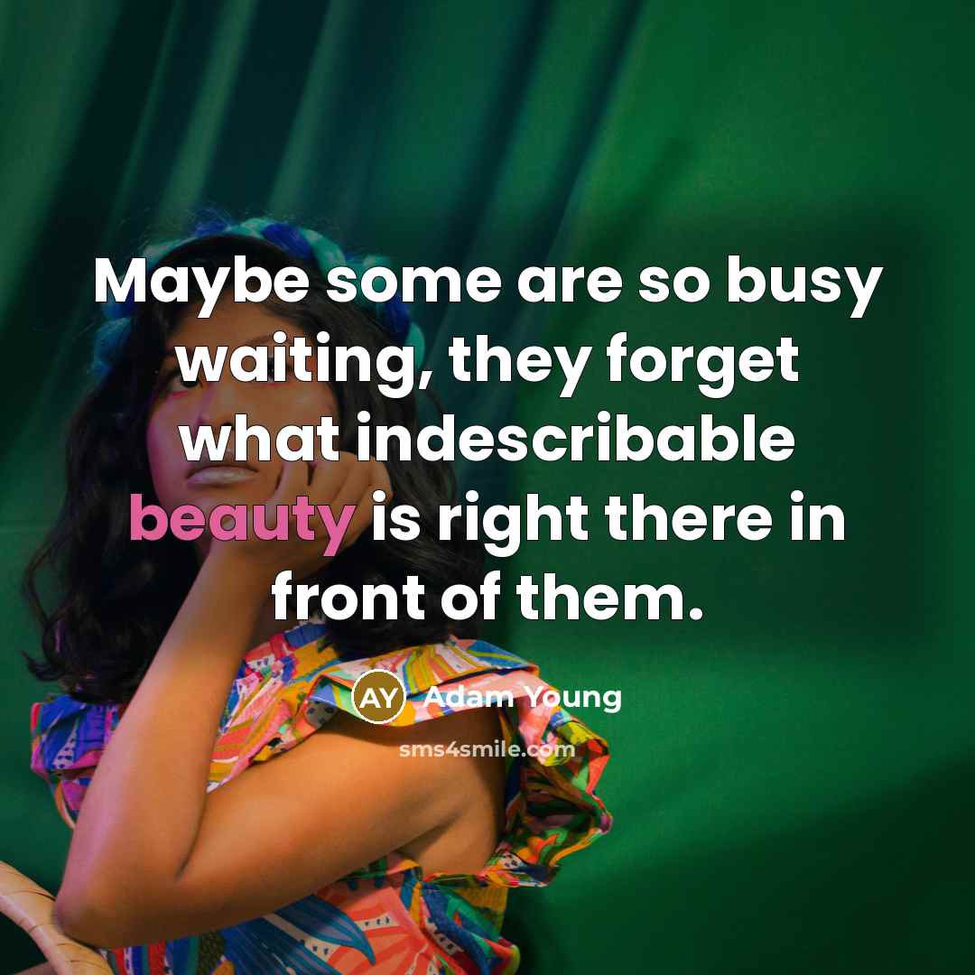 “Maybe some are so busy waiting, they forget what indescribable…” quote by Adam Young