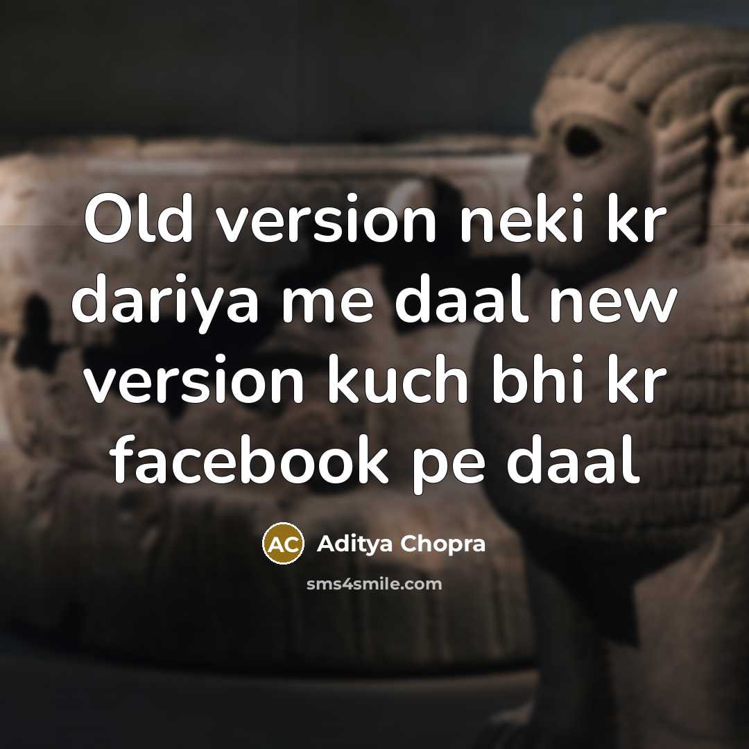 “Old version neki kr dariya me daal new version kuch bhi kr facebook pe daal” quote by Aditya Chopra