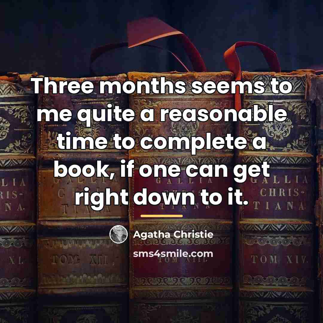 “Three months seems to me quite a reasonable time to…” quote by Agatha Christie