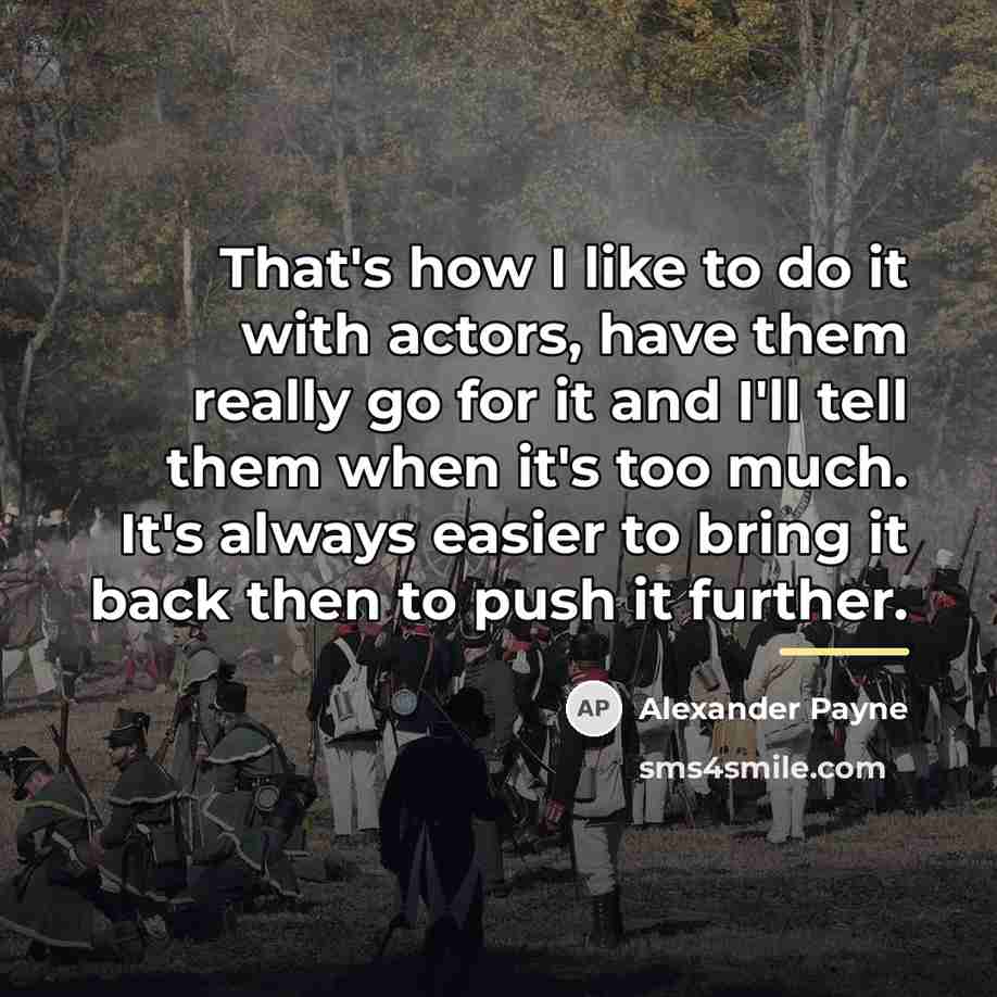 “That's how I like to do it with actors, have…” quote by Alexander Payne