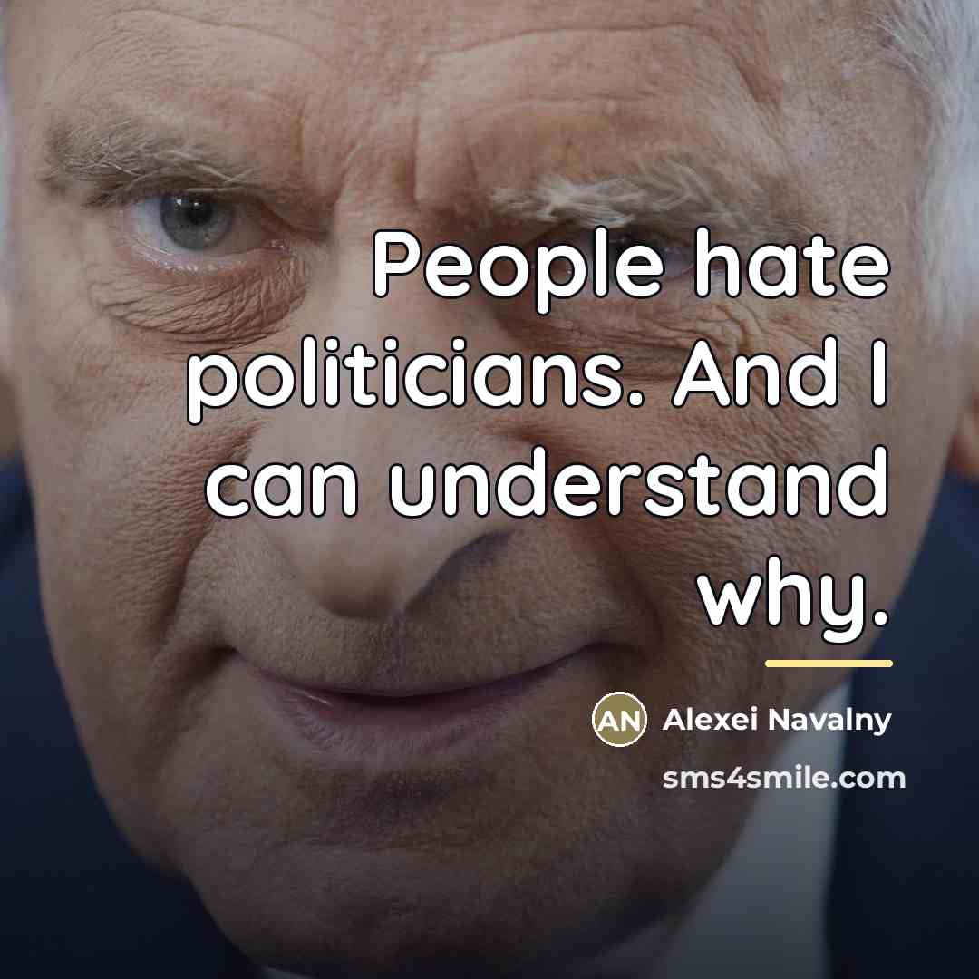 “People hate politicians. And I can understand why.…” quote by Alexei Navalny
