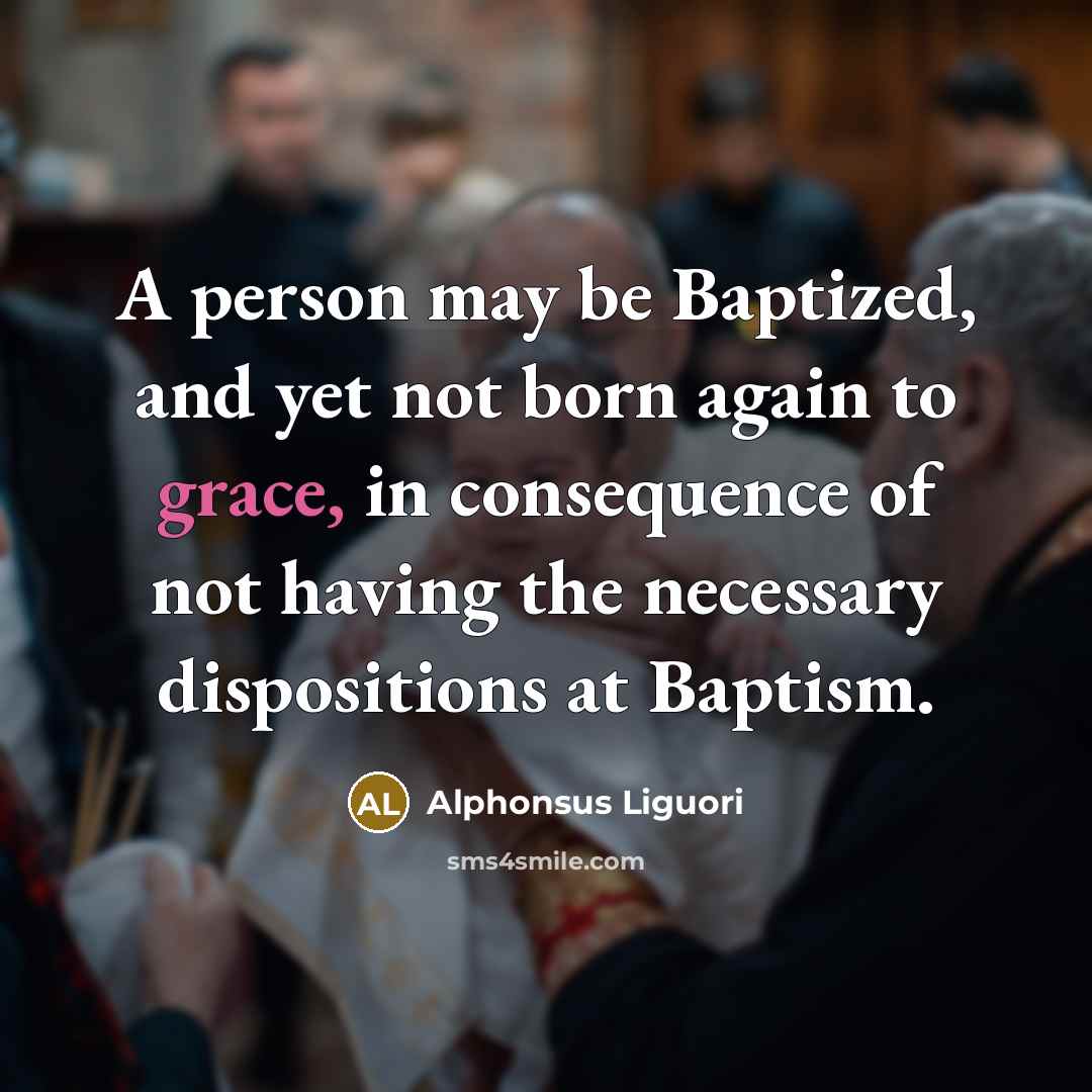 “A person may be Baptized, and yet not born again…” quote by Alphonsus Liguori