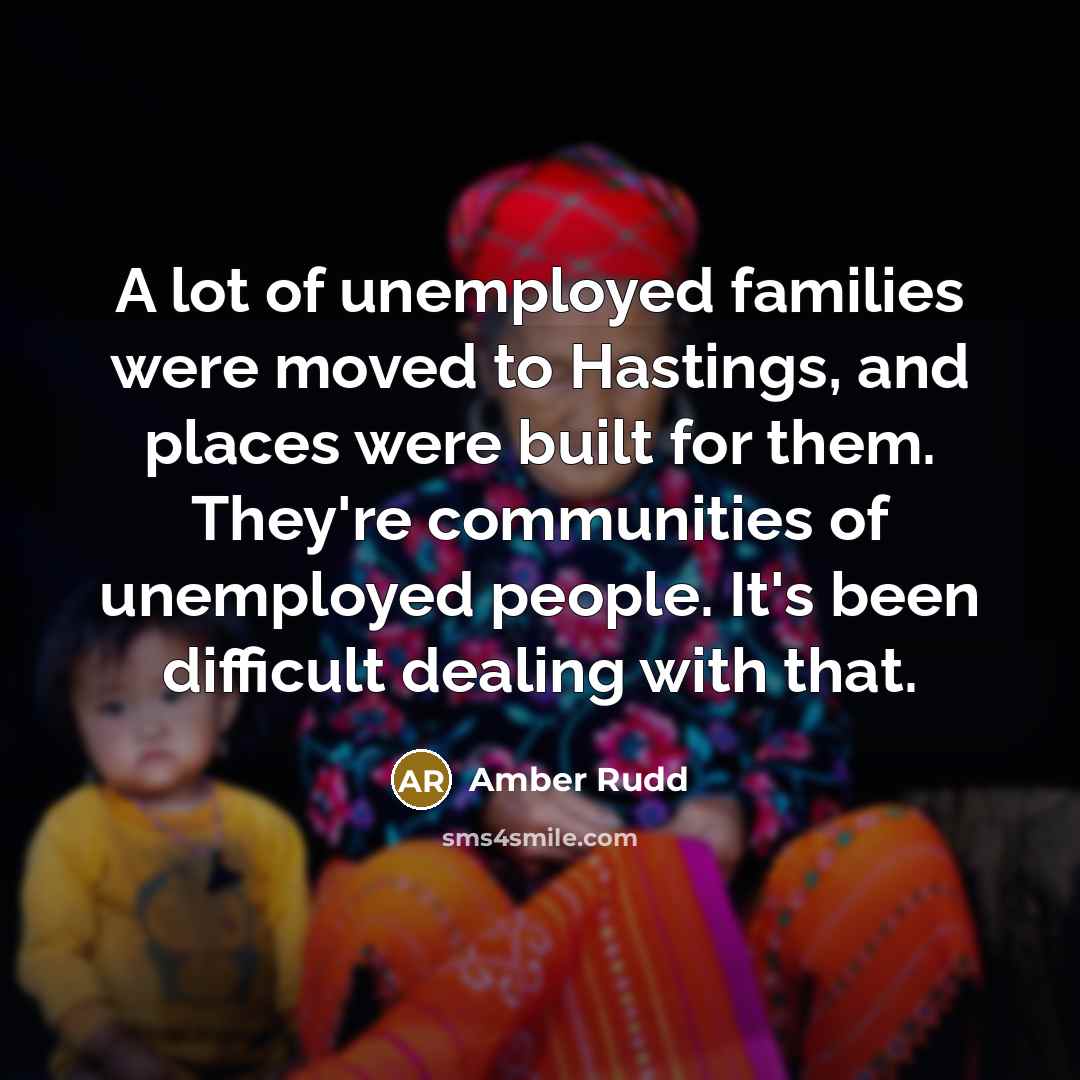 “A lot of unemployed families were moved to Hastings, and…” quote by Amber Rudd
