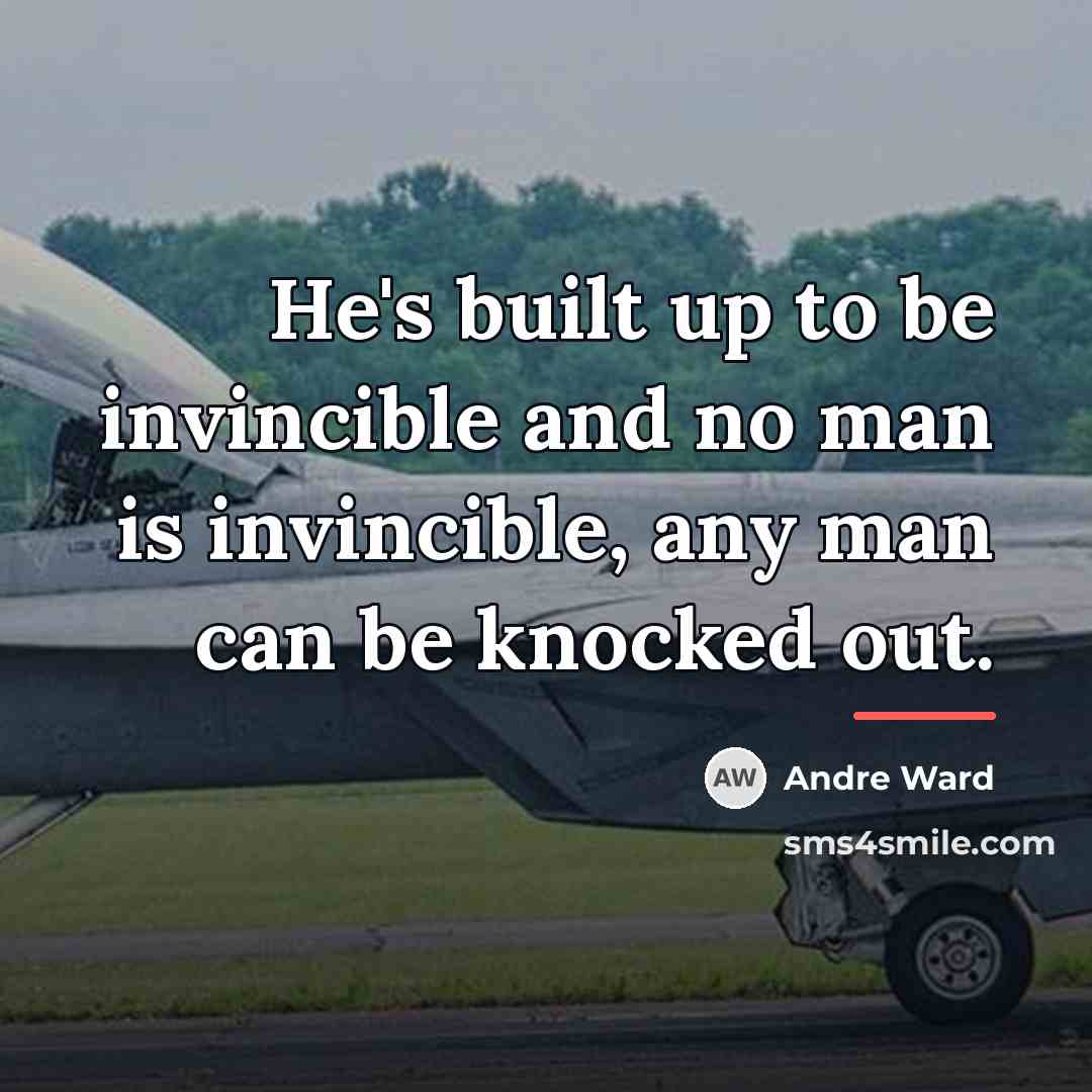 “He's built up to be invincible and no man is…” quote by Andre Ward