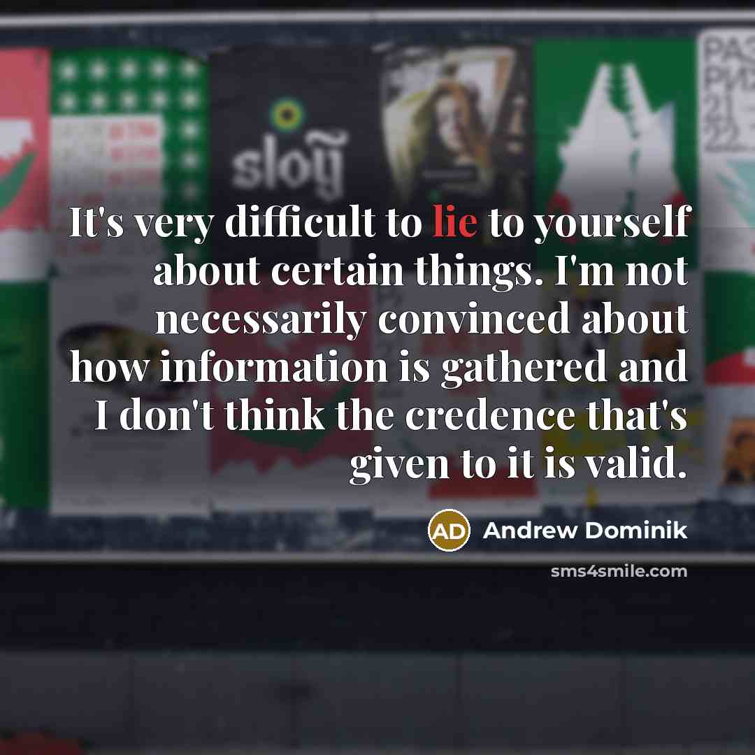 “It's very difficult to lie to yourself about certain things.…” quote by Andrew Dominik