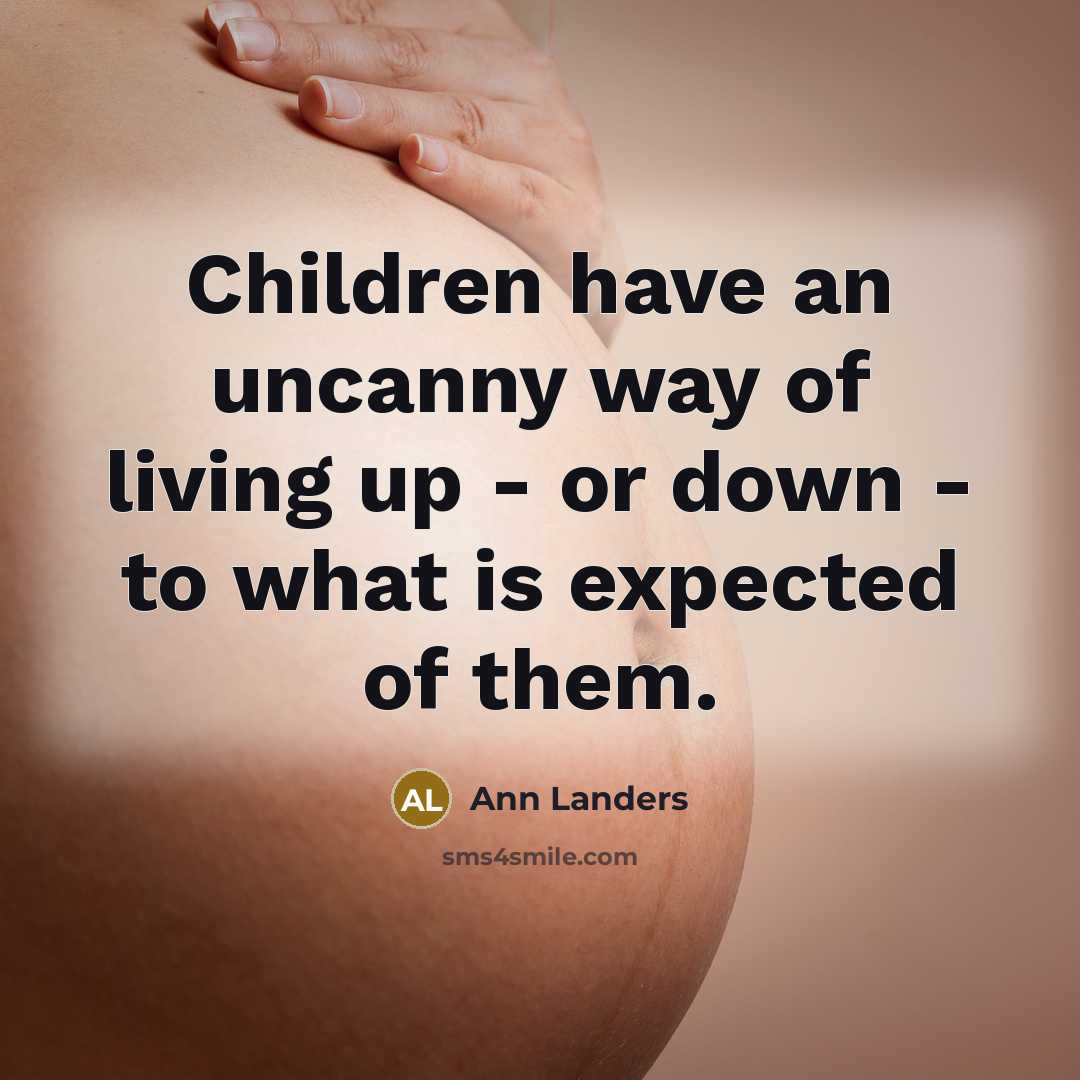 “Children have an uncanny way of living up - or…” quote by Ann Landers