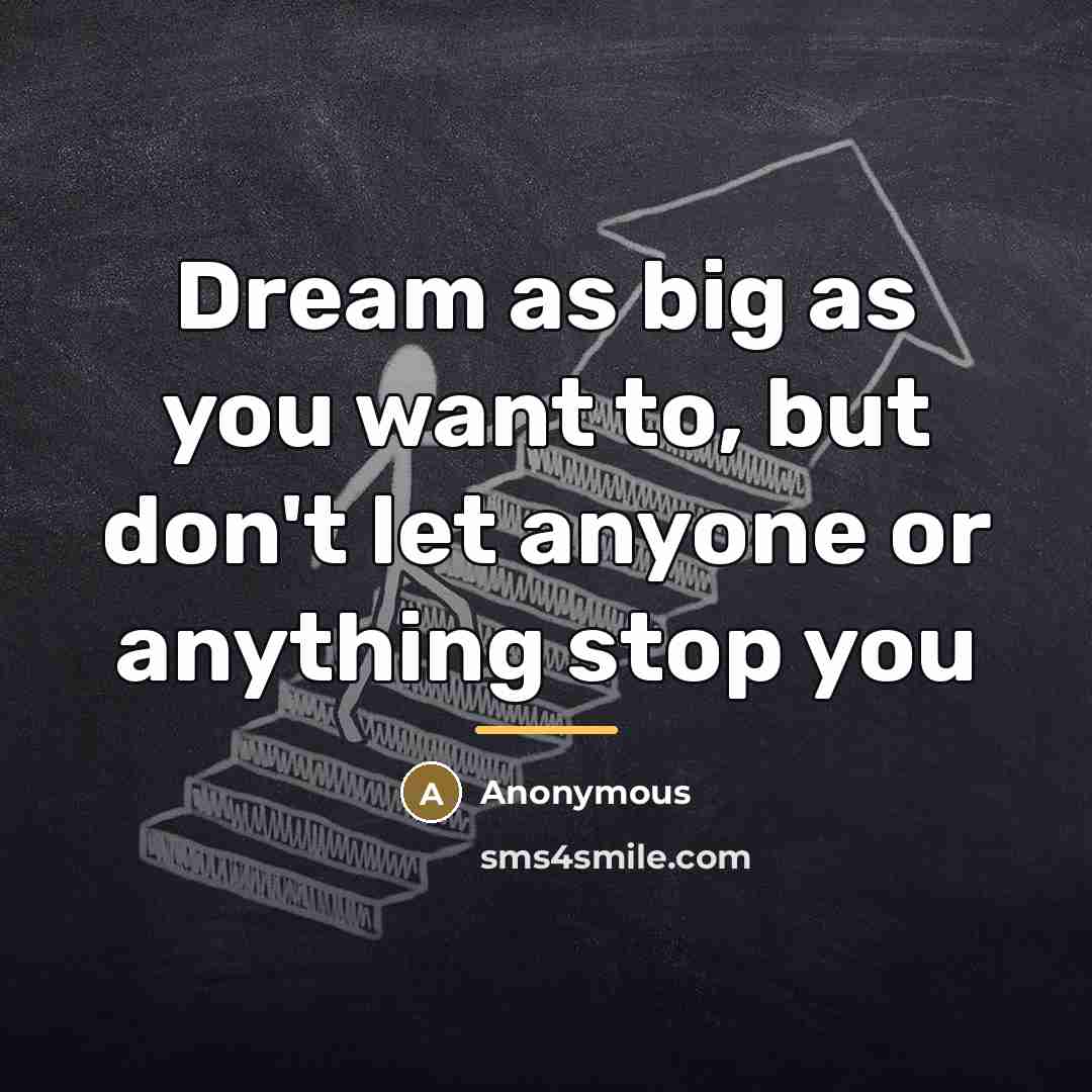 “Dream as big as you want to, but don't let…” quote by Anonymous