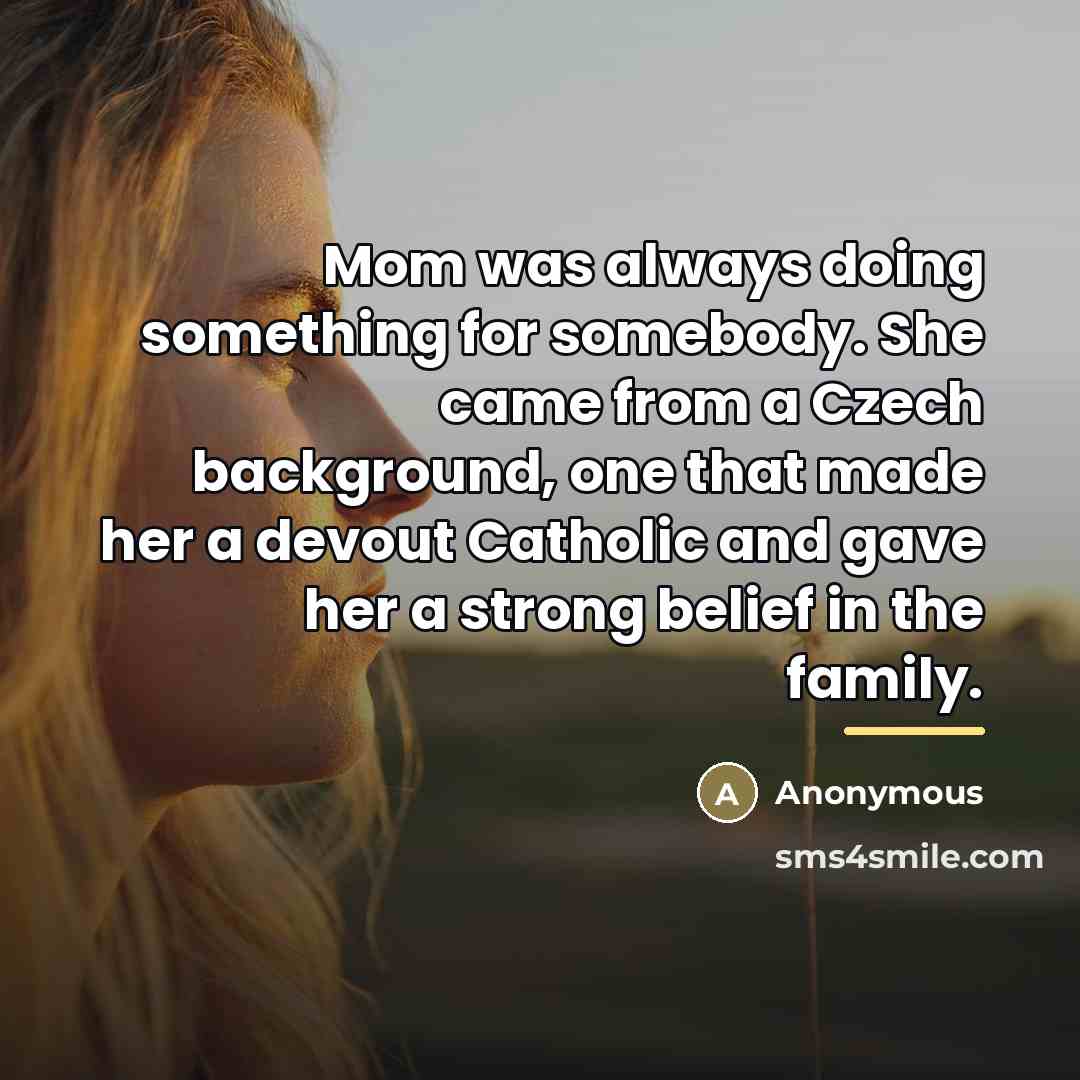 “Mom was always doing something for somebody. She came from…” quote by Anonymous