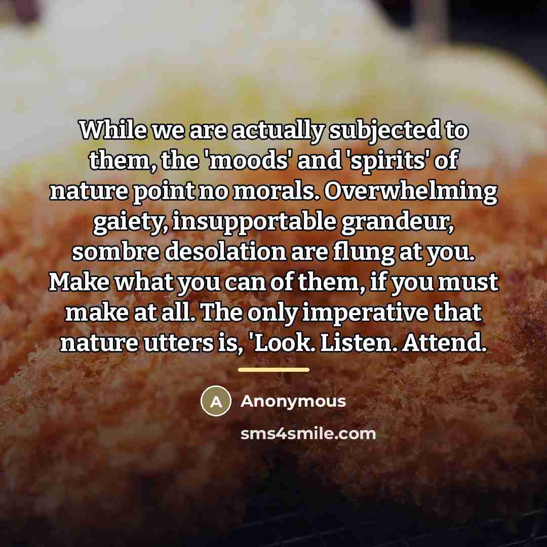 “While we are actually subjected to them, the 'moods' and…” quote by Anonymous
