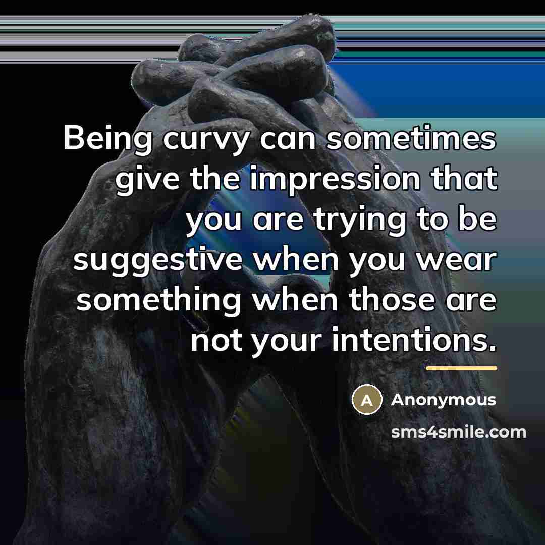 “Being curvy can sometimes give the impression that you are…” quote by Anonymous