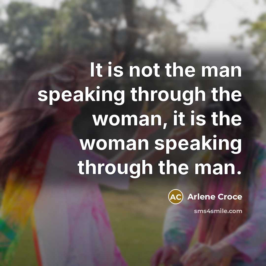 “It is not the man speaking through the woman, it…” quote by Arlene Croce
