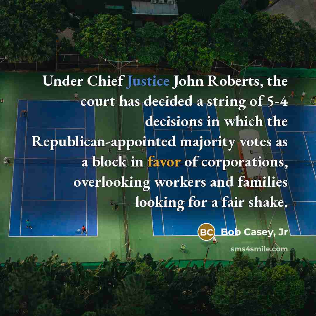 “Under Chief Justice John Roberts, the court has decided a…” quote by Bob Casey, Jr