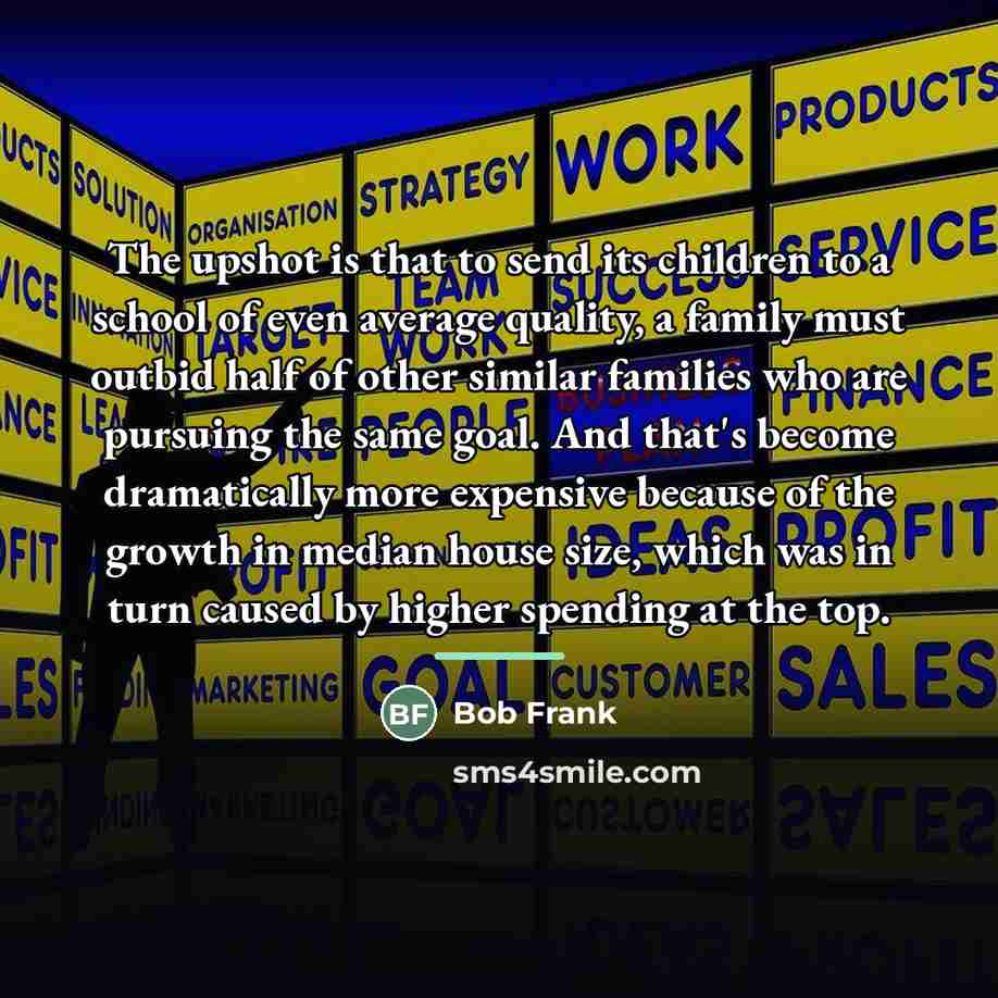 “The upshot is that to send its children to a…” quote by Bob Frank