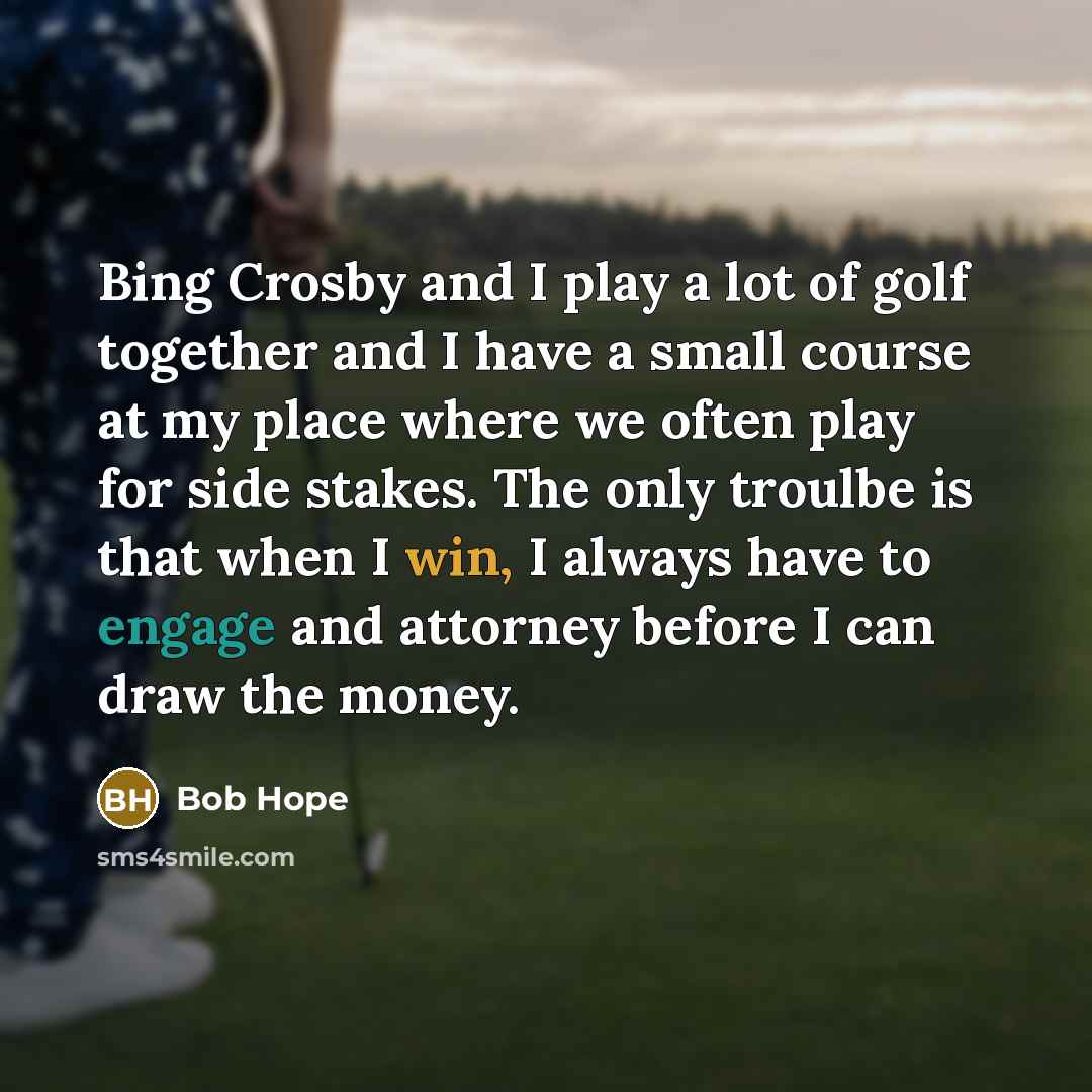 “Bing Crosby and I play a lot of golf together…” quote by Bob Hope