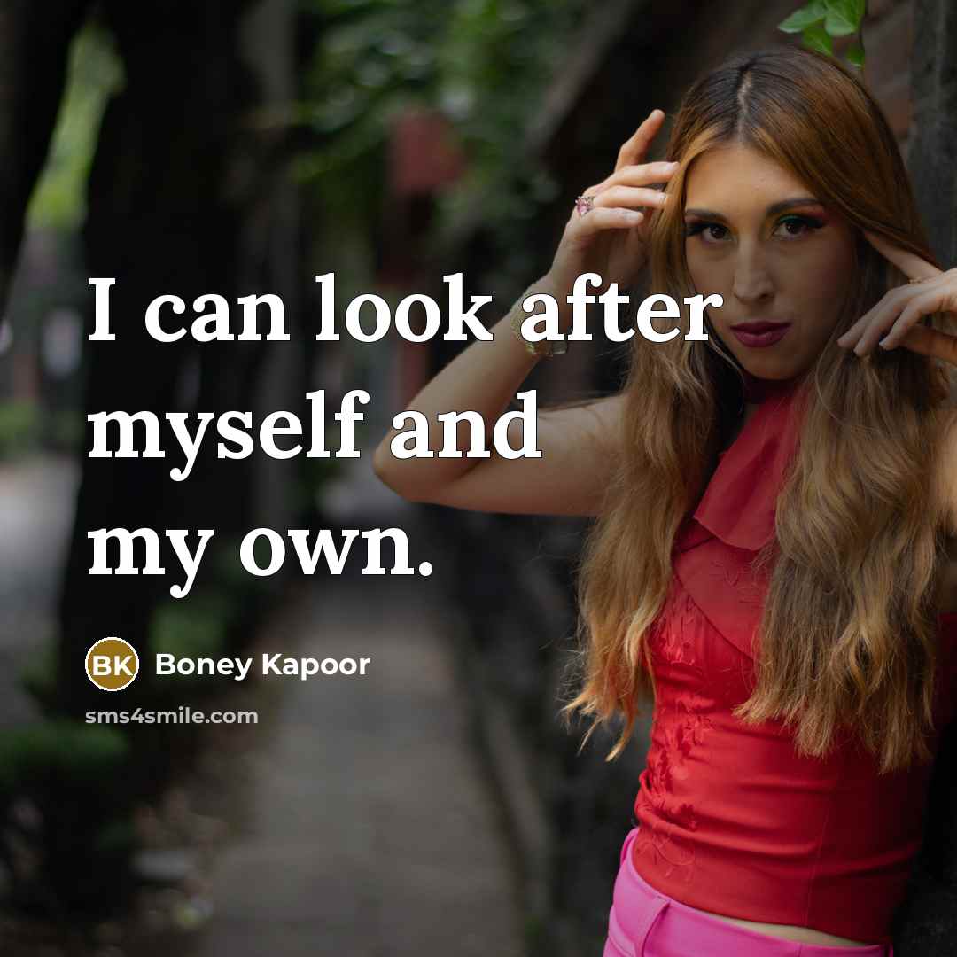 “I can look after myself and my own.…” quote by Boney Kapoor