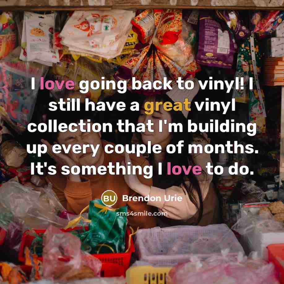 “I love going back to vinyl! I still have a…” quote by Brendon Urie