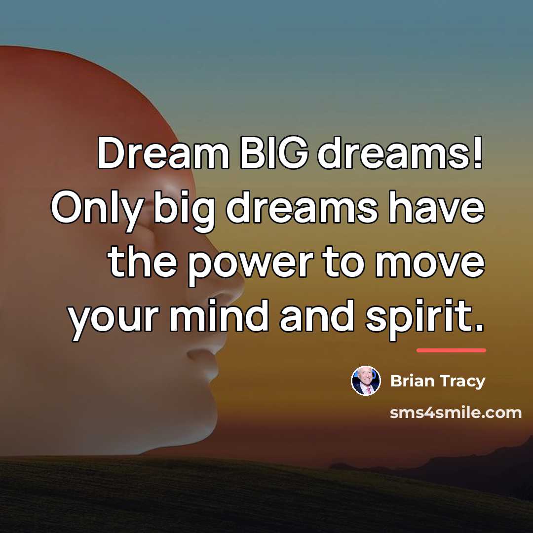 “Dream BIG dreams! Only big dreams have the power to…” quote by Brian Tracy