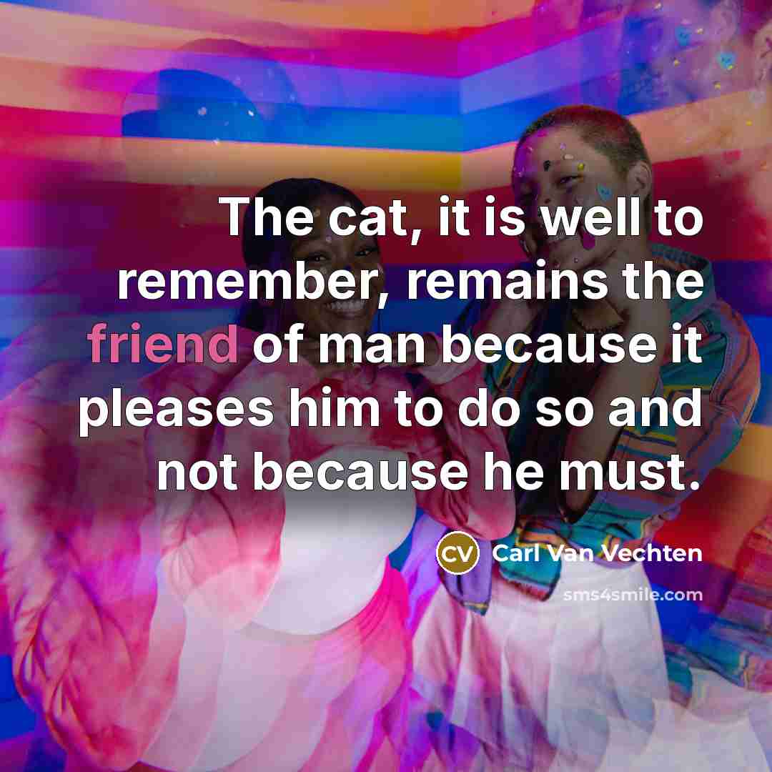 “The cat, it is well to remember, remains the friend…” quote by Carl Van Vechten