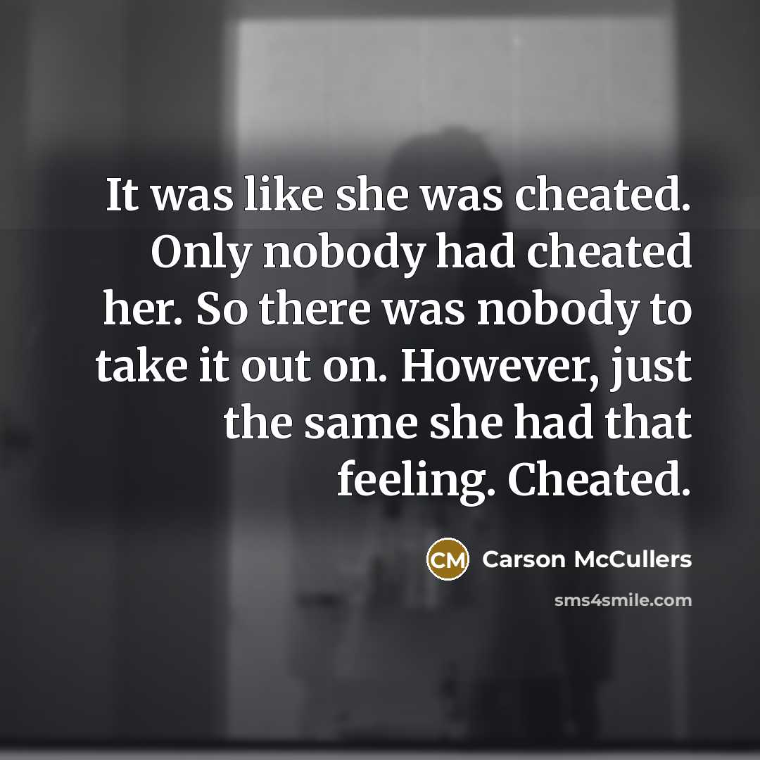 “It was like she was cheated. Only nobody had cheated…” quote by Carson McCullers
