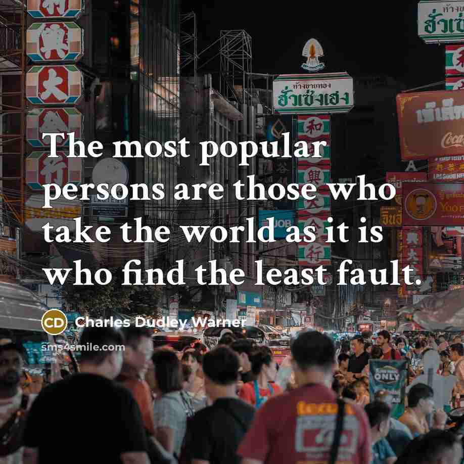 “The most popular persons are those who take the world…” quote by Charles Dudley Warner