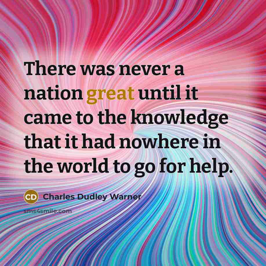 “There was never a nation great until it came to…” quote by Charles Dudley Warner