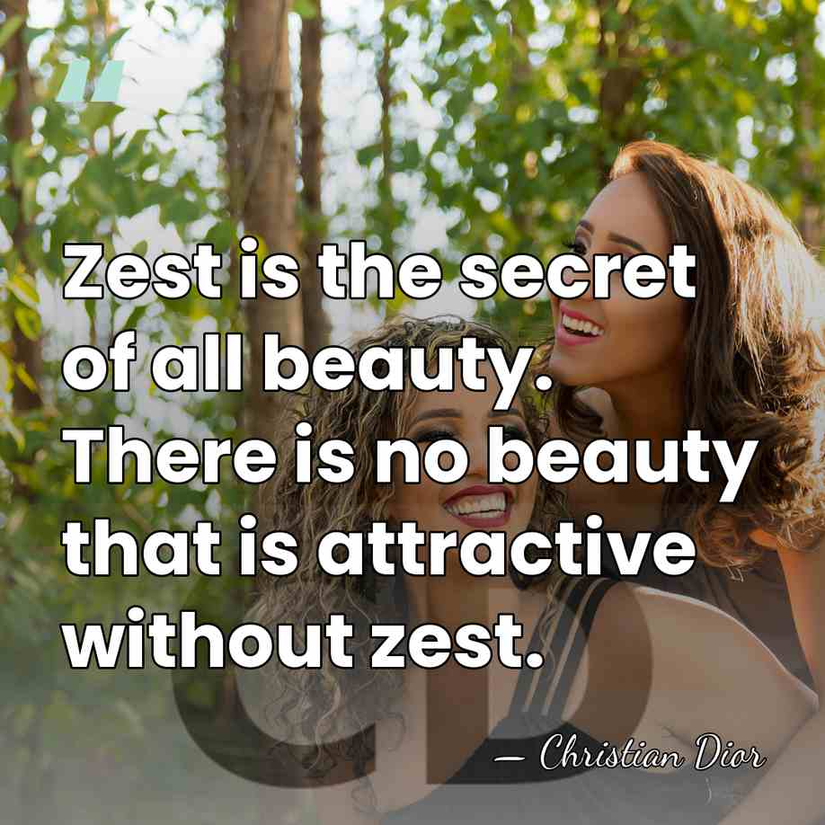 Zest is the secret of all beauty. There is no beauty that&hellip; - Christian Dior