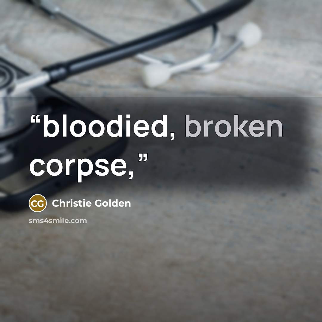 “bloodied, broken corpse,” quote by Christie Golden