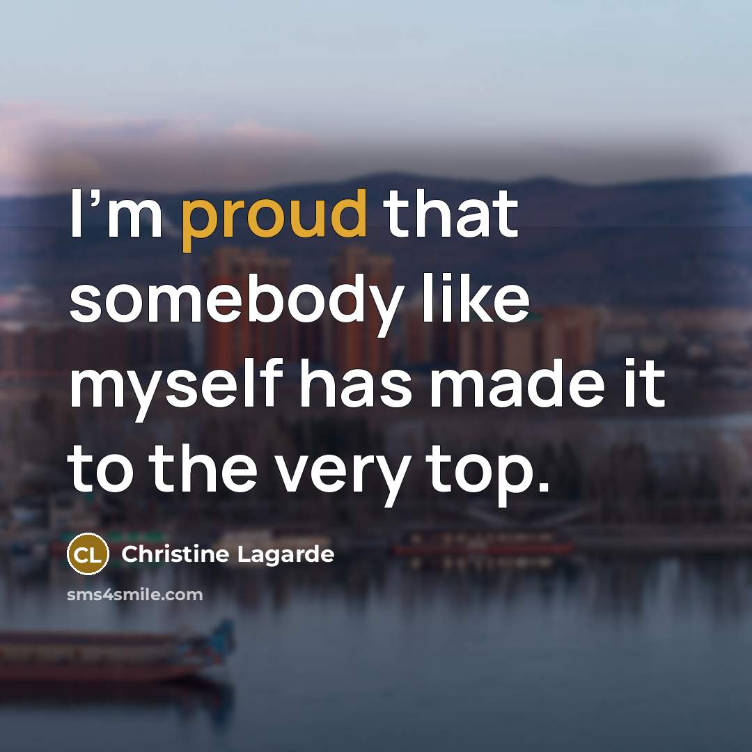 “I'm proud that somebody like myself has made it to…” quote by Christine Lagarde