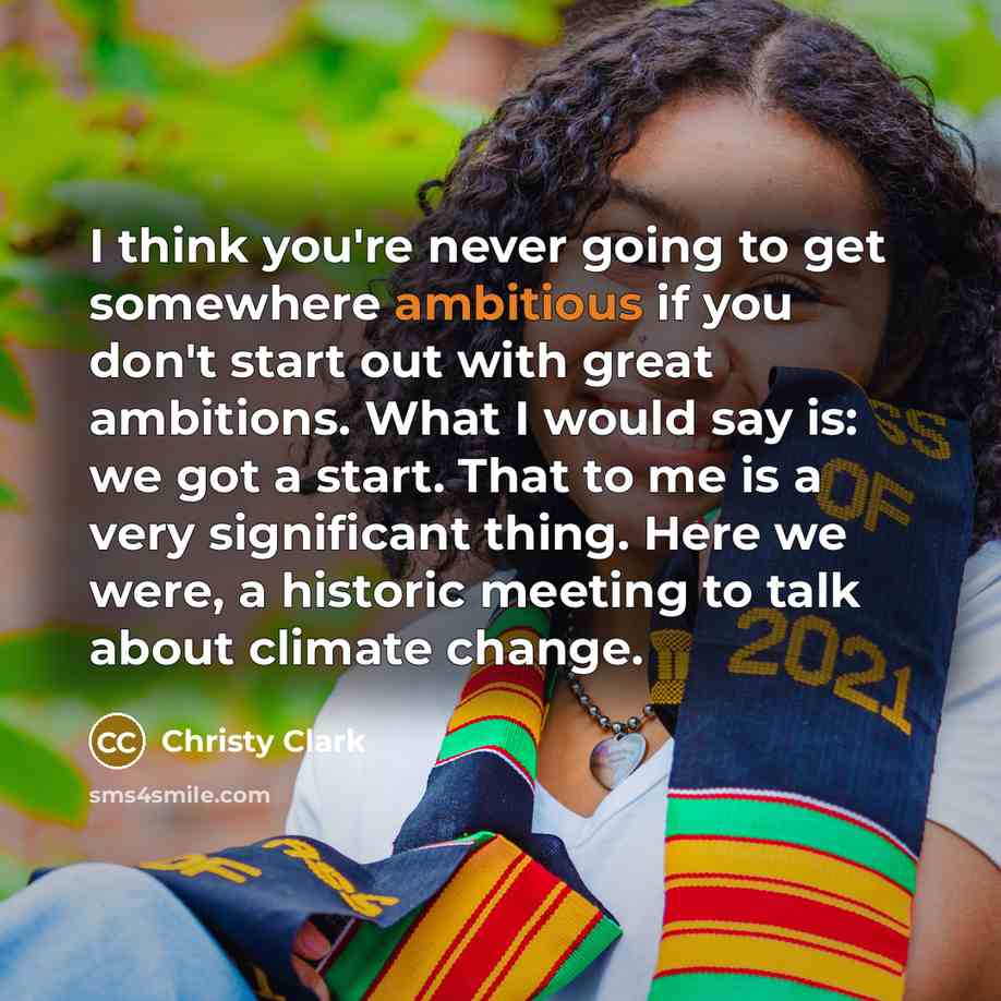 “I think you're never going to get somewhere ambitious if…” quote by Christy Clark