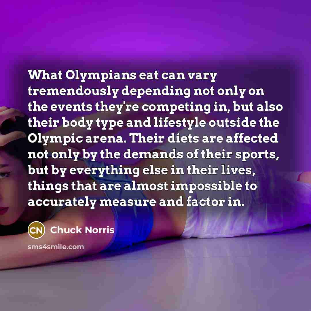 “What Olympians eat can vary tremendously depending not only on…” quote by Chuck Norris